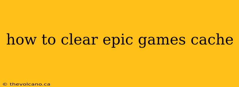 how to clear epic games cache