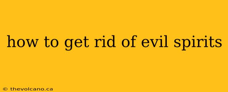 how to get rid of evil spirits