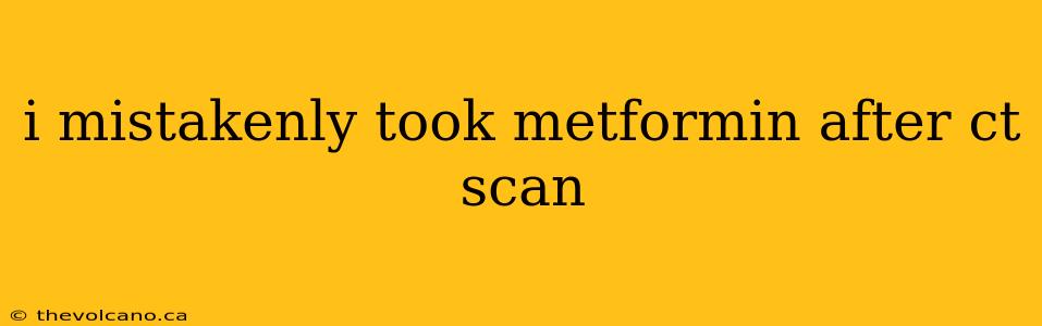 i mistakenly took metformin after ct scan
