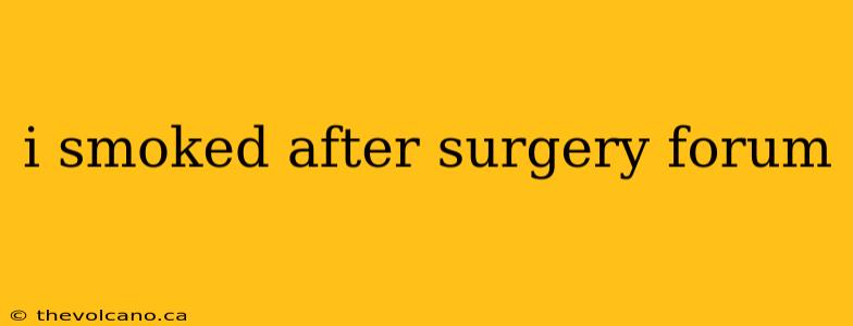 i smoked after surgery forum