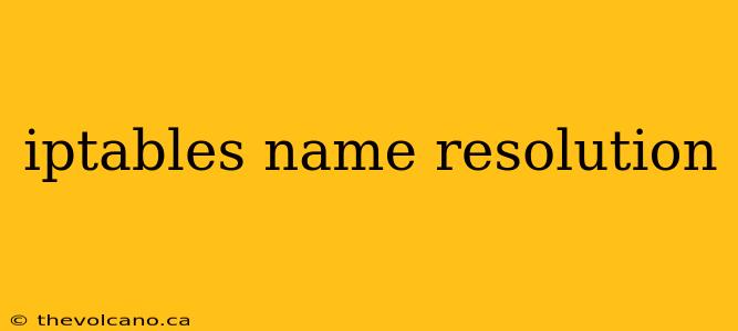 iptables name resolution