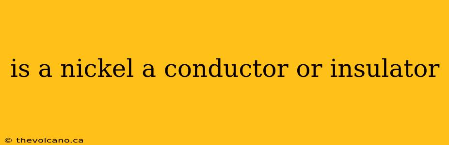 is a nickel a conductor or insulator