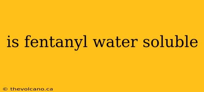is fentanyl water soluble