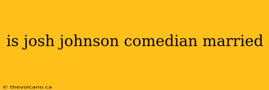 is josh johnson comedian married