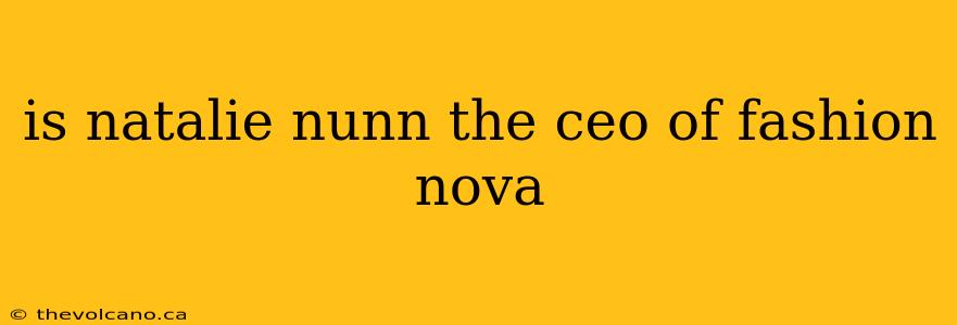 is natalie nunn the ceo of fashion nova