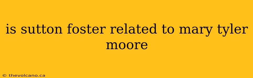is sutton foster related to mary tyler moore