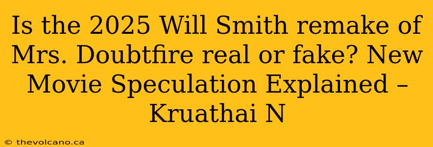 Is the 2025 Will Smith remake of Mrs. Doubtfire real or fake? New Movie Speculation Explained – Kruathai N