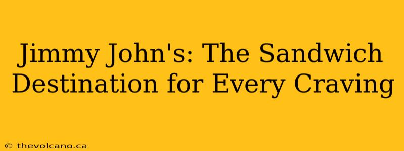 Jimmy John's: The Sandwich Destination for Every Craving