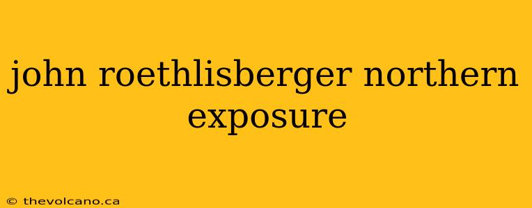 john roethlisberger northern exposure