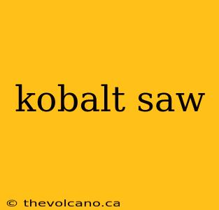 kobalt saw
