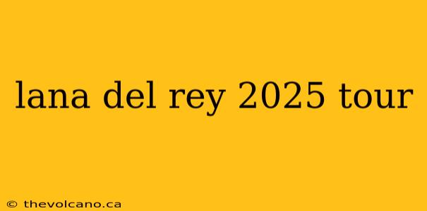 lana del rey 2025 tour
