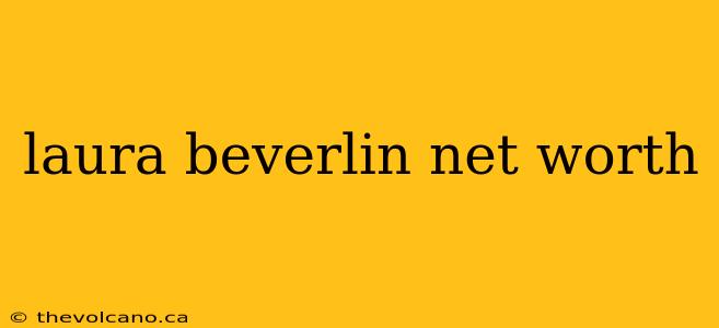 laura beverlin net worth
