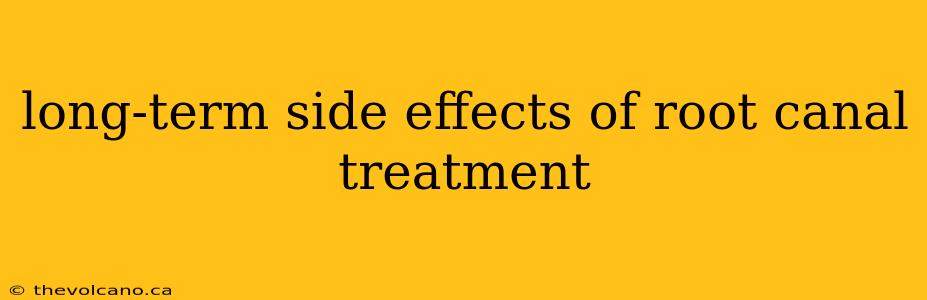 long-term side effects of root canal treatment