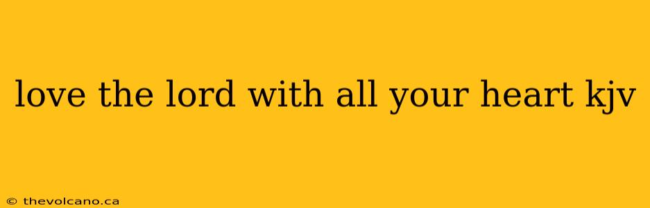 love the lord with all your heart kjv