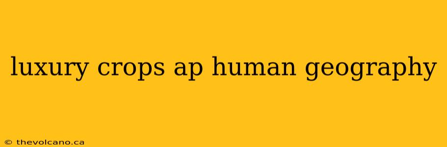 luxury crops ap human geography