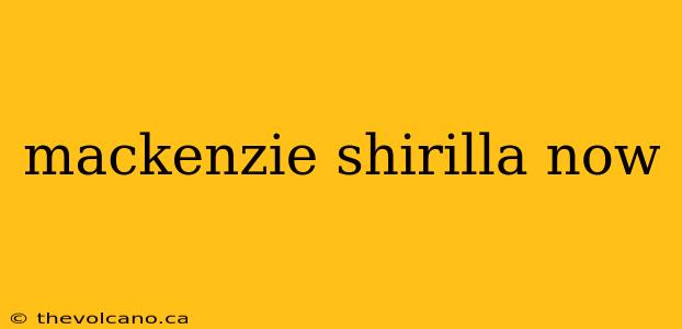 mackenzie shirilla now