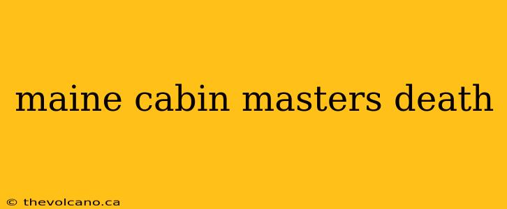maine cabin masters death