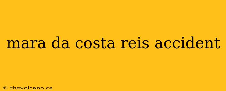 mara da costa reis accident