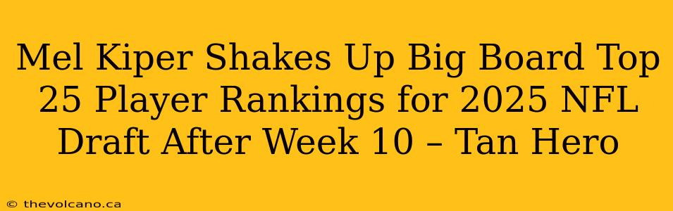 Mel Kiper Shakes Up Big Board Top 25 Player Rankings for 2025 NFL Draft After Week 10 – Tan Hero