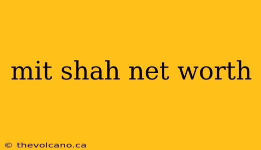 mit shah net worth