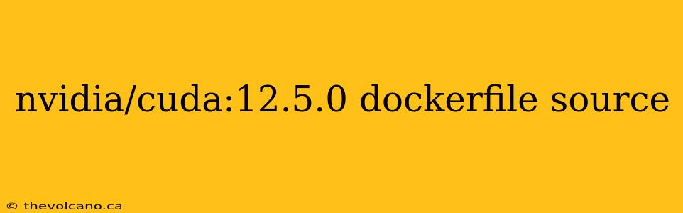 nvidia/cuda:12.5.0 dockerfile source