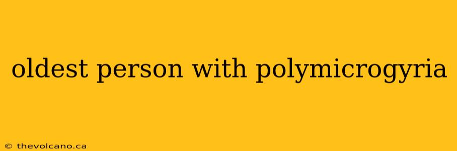 oldest person with polymicrogyria