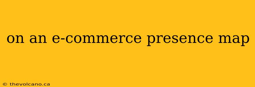 on an e-commerce presence map