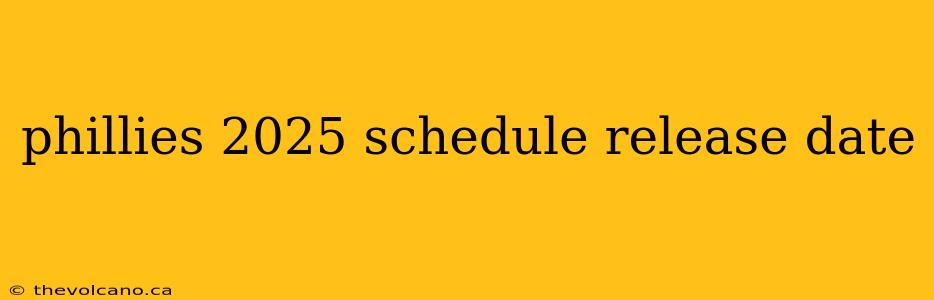 phillies 2025 schedule release date