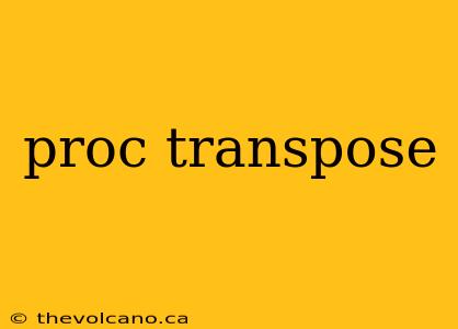 proc transpose