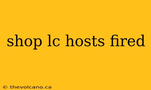 shop lc hosts fired