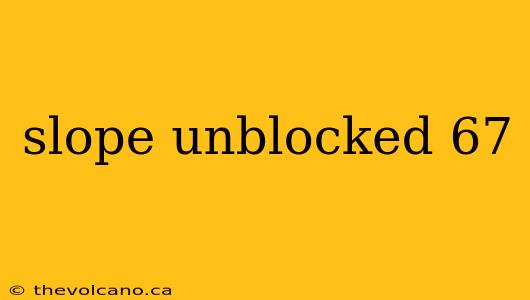 slope unblocked 67