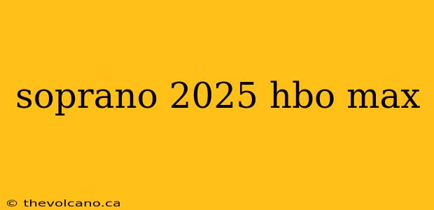 soprano 2025 hbo max