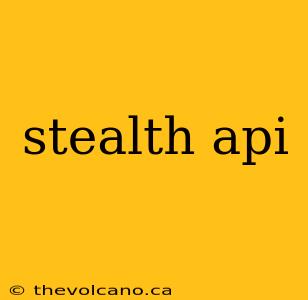 stealth api
