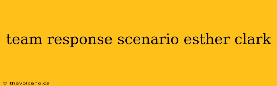 team response scenario esther clark