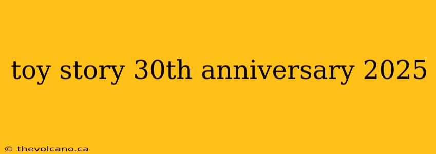toy story 30th anniversary 2025