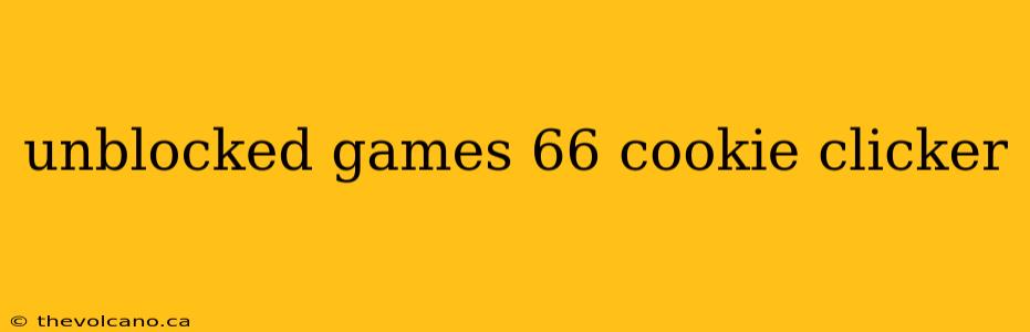 unblocked games 66 cookie clicker