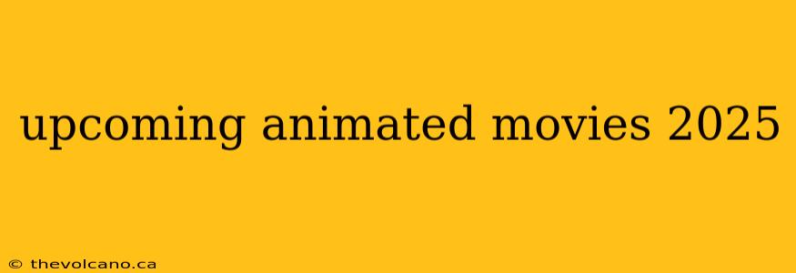 upcoming animated movies 2025