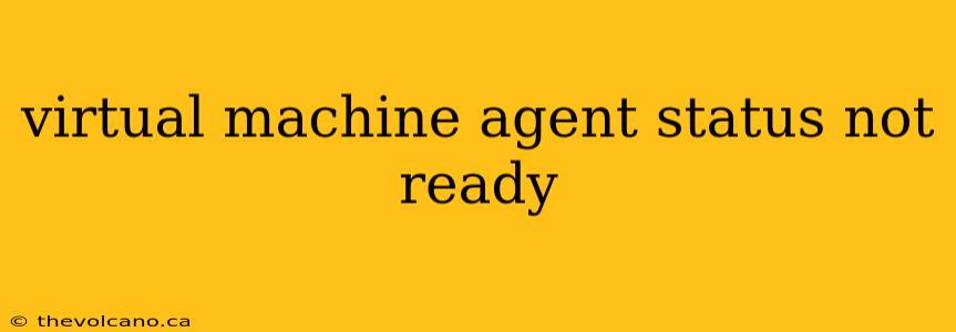 virtual machine agent status not ready