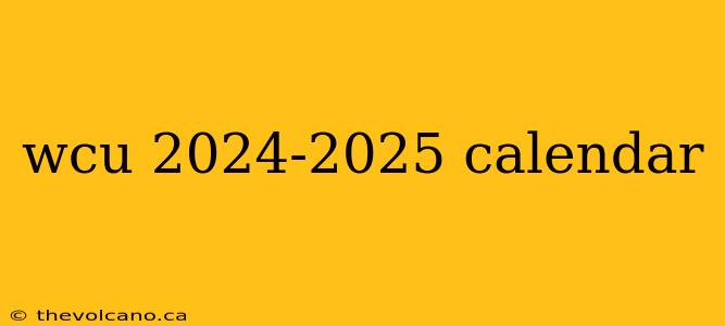 wcu 2024-2025 calendar