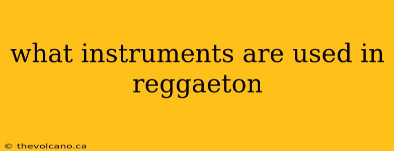 what instruments are used in reggaeton