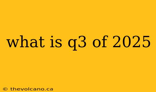 what is q3 of 2025
