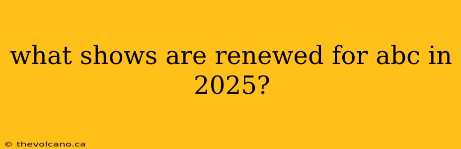 what shows are renewed for abc in 2025?