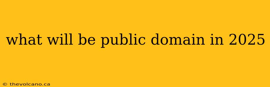 what will be public domain in 2025