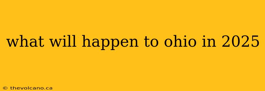 what will happen to ohio in 2025