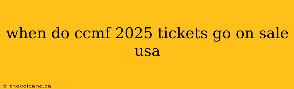 when do ccmf 2025 tickets go on sale usa