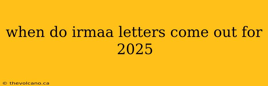 when do irmaa letters come out for 2025