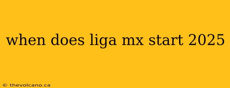 when does liga mx start 2025