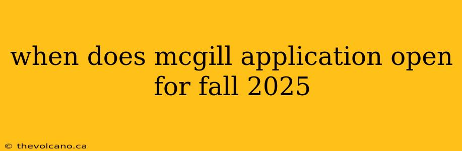 when does mcgill application open for fall 2025