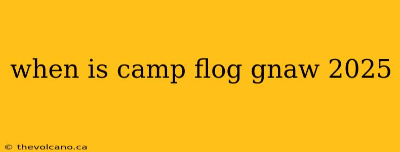 when is camp flog gnaw 2025