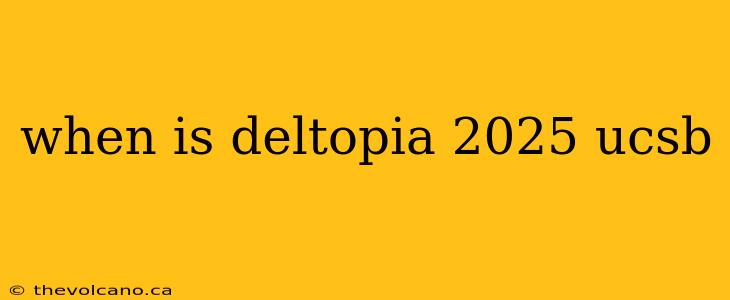 when is deltopia 2025 ucsb